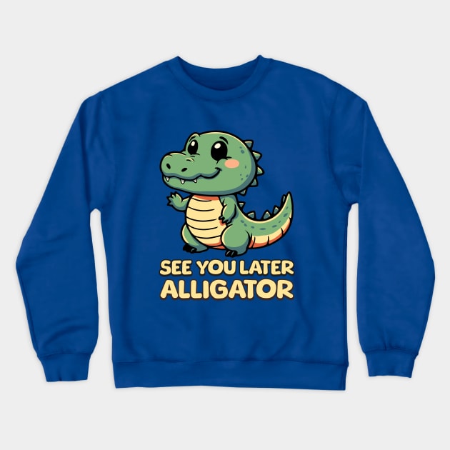 See You Later Alligator! Kawaii Baby Alligator Cartoon Crewneck Sweatshirt by Cute And Punny